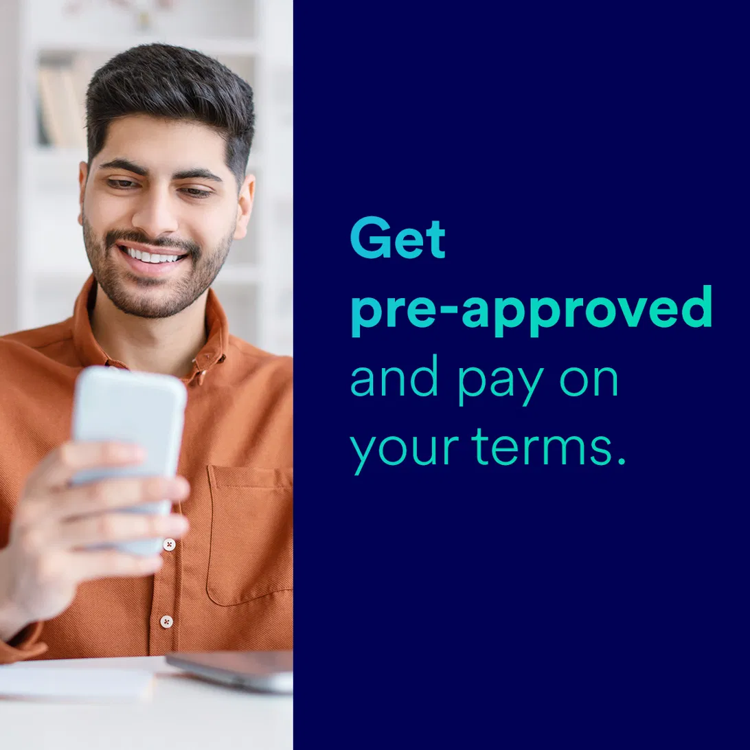 Get pre-approved and pay on your terms